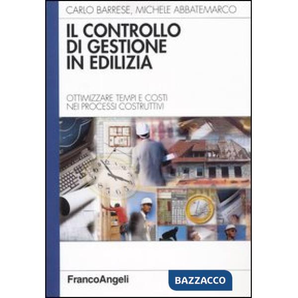 Controllo di gestione in edilizia. Ottimizzare tempi e costi nei processi costruttivi (Il)