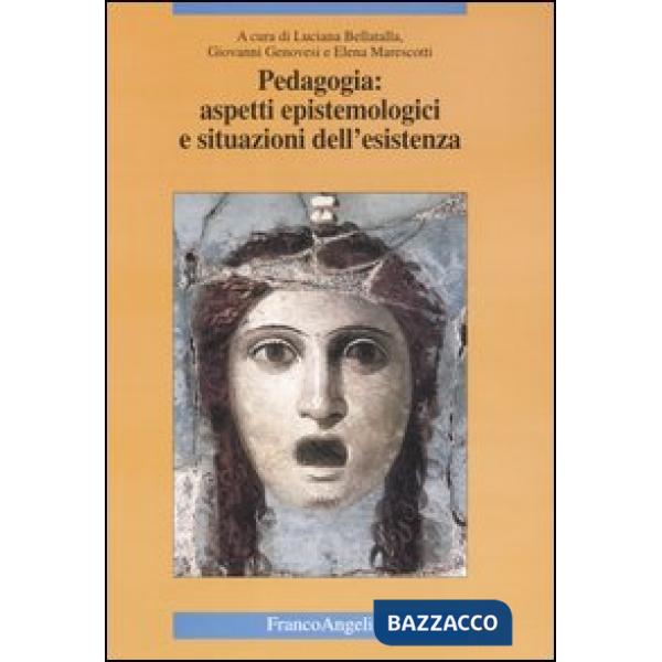 Pedagogia: aspetti epistemologici e situazioni dell'esistenza