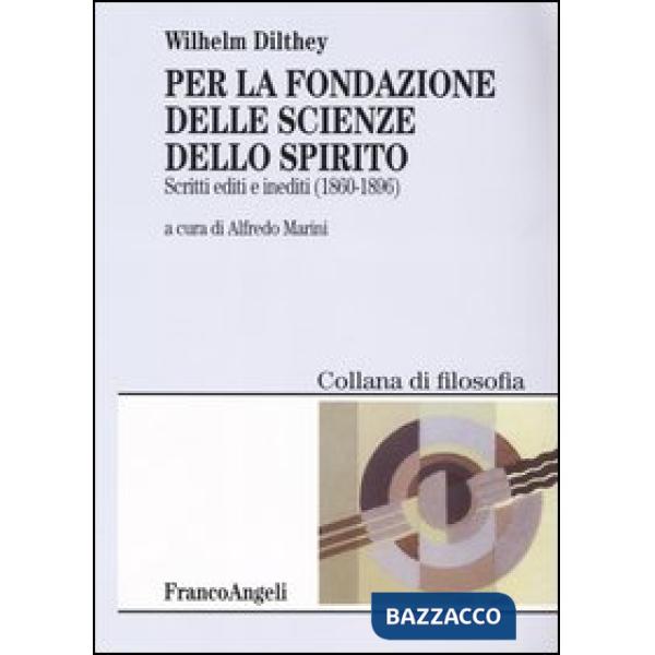Per la fondazione delle scienze dello spirito. Scritti editi e inediti 1860-1896