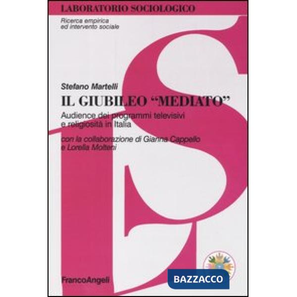 Giubileo «mediato». Audience dei programmi televisivi e religiosità in Italia (Il)