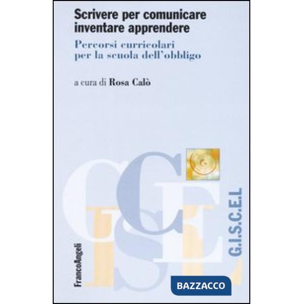 Scrivere per comunicare inventare apprendere. Percorsi curricolari per la scuola