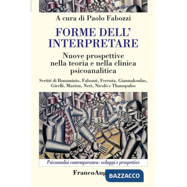 Forme dell'interpretare. Nuove prospettive nella teoria e nella clinica psicoanalitica