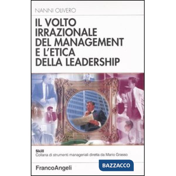 Volto irrazionale del management e l'etica della leadership (Il)