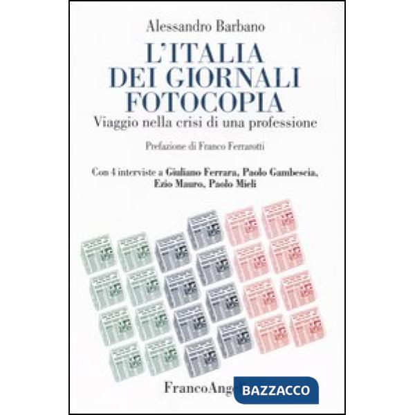 Italia dei giornali fotocopia. Viaggio nella crisi di una professione. Con 4 int
