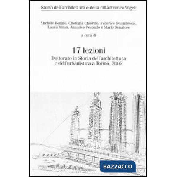 Diciassette lezioni. Dottorato in Storia dell'architettura e dell'urbanistica a Torino, 2002