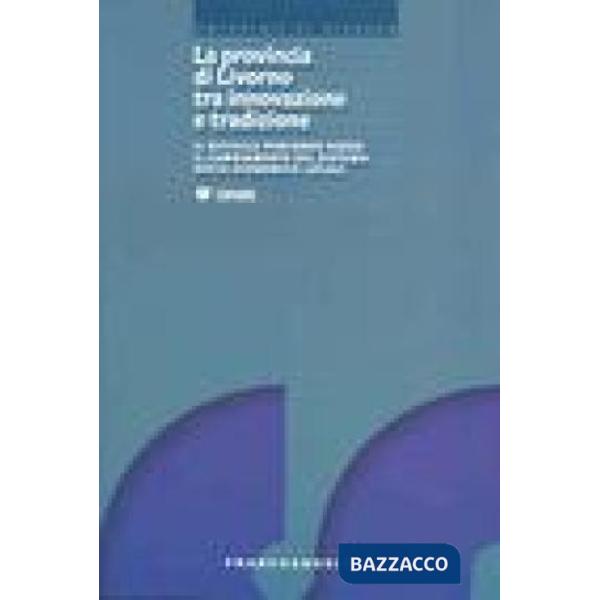 Provincia di Livorno tra innovazione e tradizione. Il difficile percorso verso il cambiamento del sistema socio-economico locale