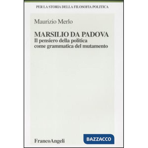 Marsilio da Padova. Il pensiero della politica come grammatica del mutamento