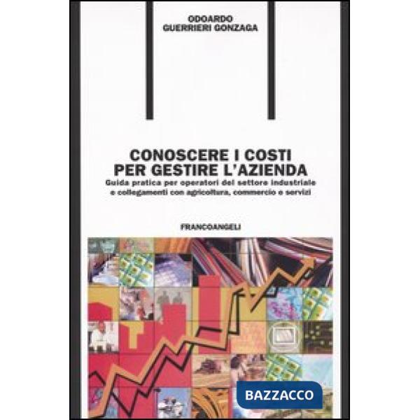 Conoscere i costi per gestire l'azienda. Guida pratica per operatori del settore
