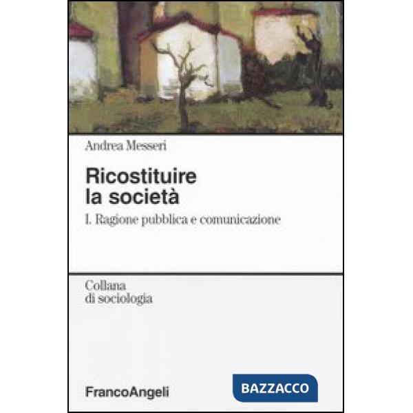 Ricostituire la società. I. Ragione pubblica e comunicazione