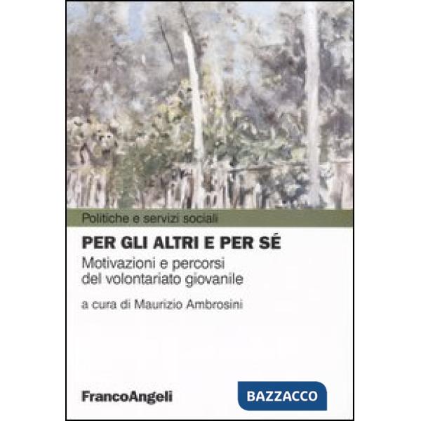 Per gli altri e per sé. Motivazioni e percorsi del volontariato giovanile