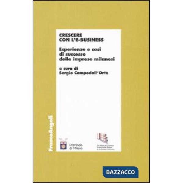 Crescere con l'e-business. Esperienze e casi di successo delle imprese milanesi