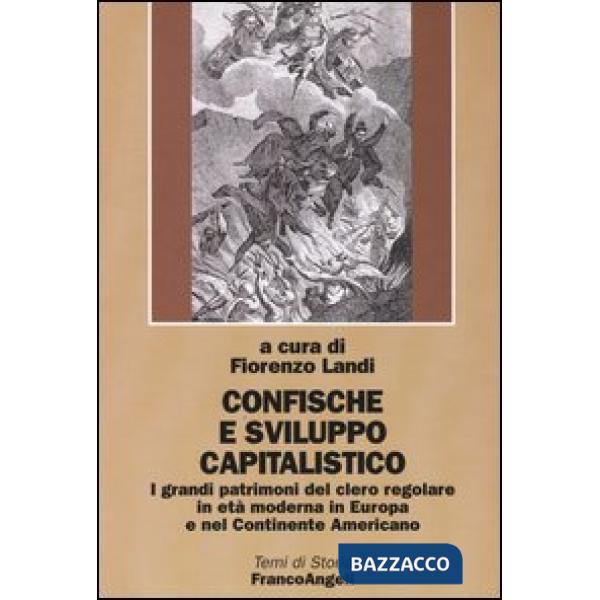 Confische e sviluppo capitalistico. I grandi patrimoni del clero regolare in età moderna in Europa e nel continente americano