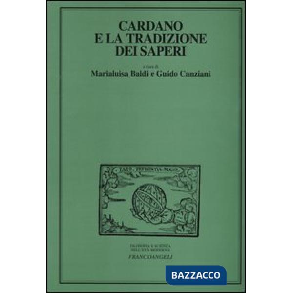 Cardano e la tradizione dei saperi. Atti del Convegno internazionale di studi (Milano, 23-25 maggio 2002)