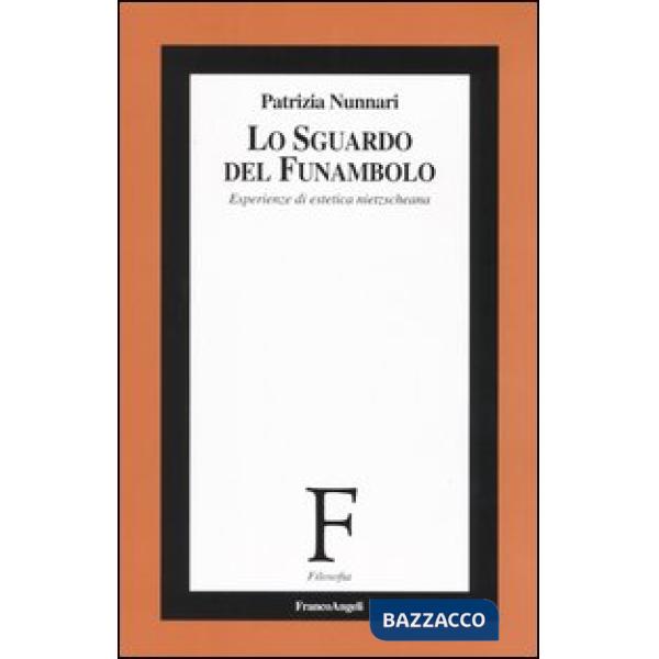 Sguardo del funambolo. Esperienze di estetica nietzcheana (Lo)