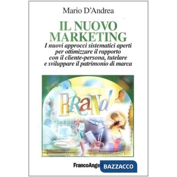 Nuovo marketing. I nuovi approcci sistematici aperti per ottimizzare il rapporto