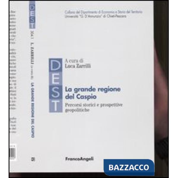 Grande regione del Caspio. Percorsi storici e prospettive geopolitiche (La)
