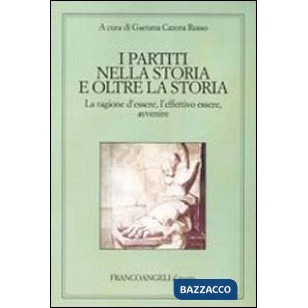 Partiti nella storia e oltre la storia. La ragione d'essere, l'effettivo essere,