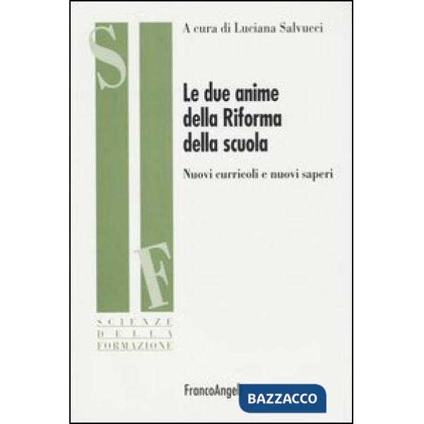 Due anime della Riforma della scuola. Nuovi curriculi e nuovi saperi (Le)