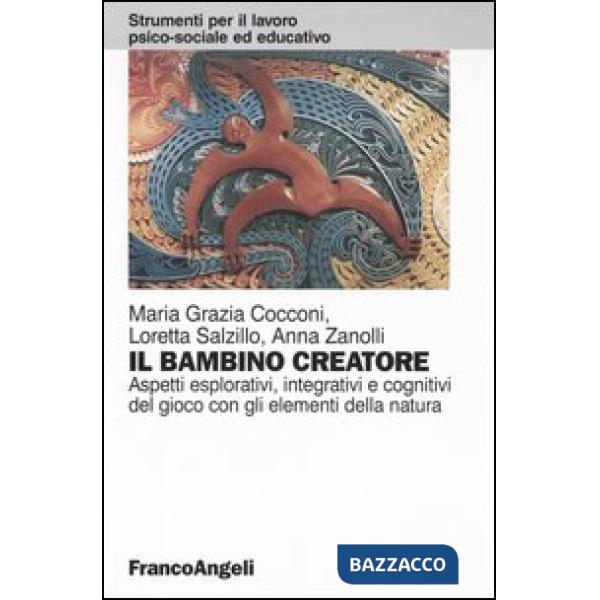 Bambino creatore. Aspetti esplorativi, integrativi e cognitivi del gioco con gli