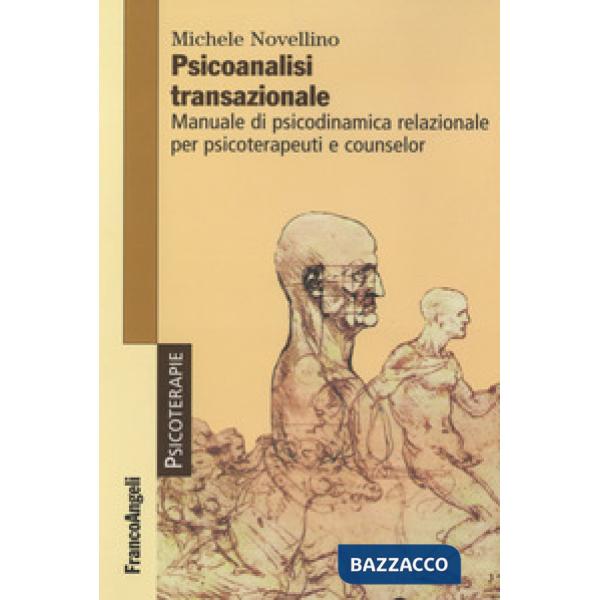 Psicoanalisi transazionale. Manuale di psicodinamica relazionale per psicoterapeuti e counsellor