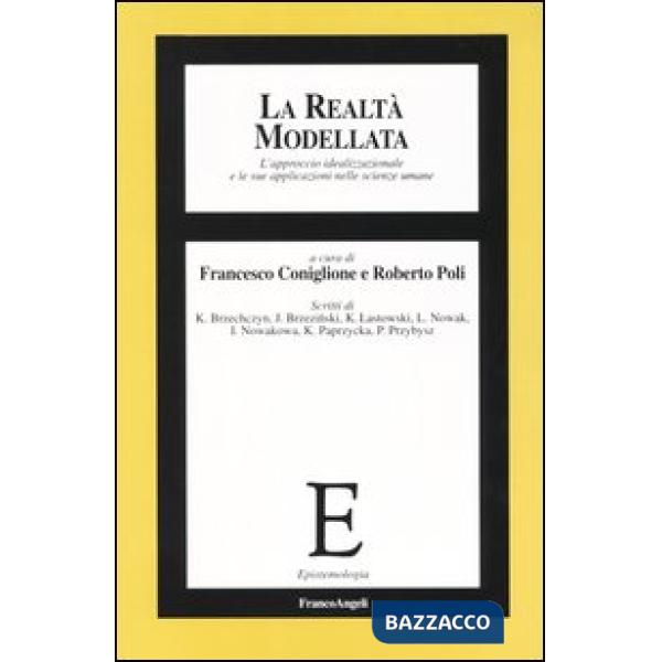 Realtà modellata. L'approccio idealizzazionale e le sue applicazioni nelle scien