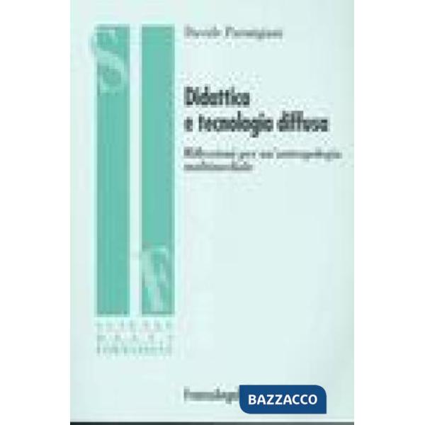 Didattica e tecnologia diffusa. Riflessioni per un'antropologia multimediale
