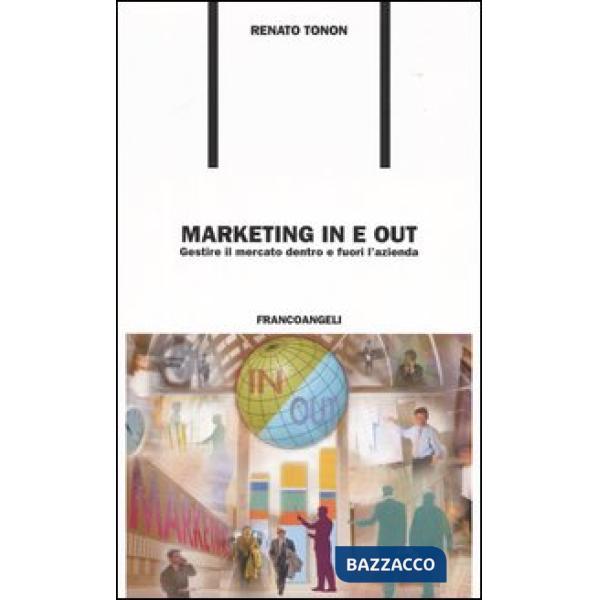 Marketing in e out. Gestire il mercato dentro e fuori l'azienda