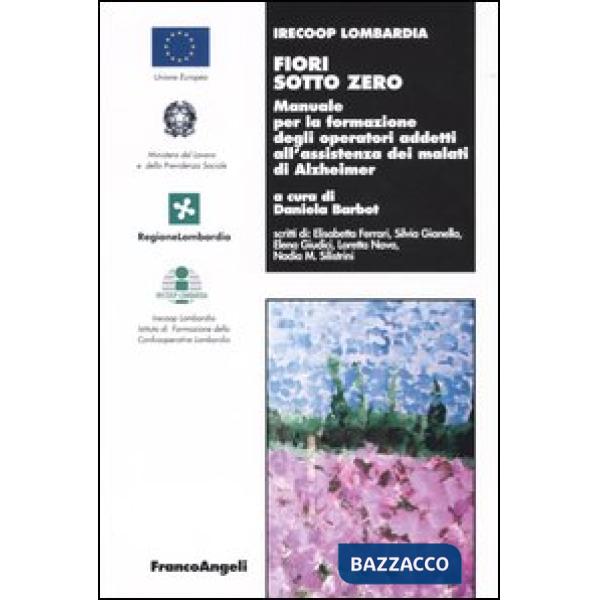 Fiori sotto zero. Manuale per la formazione degli operatori addetti all'assistenza dei malati di Alzheimer