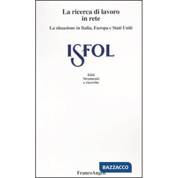 Ricerca del lavoro in rete. I comportamenti dell'offerta di lavoro in Italia, Europa e Stati Uniti (La)