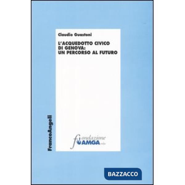 Acquedotto civico di Genova: un percorso al futuro (L')