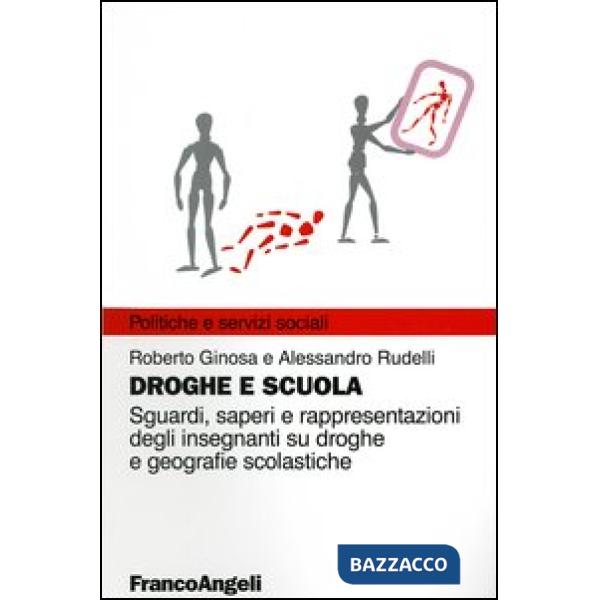 Droghe e scuola. Sguardi, saperi e rappresentazioni degli insegnanti su droghe e