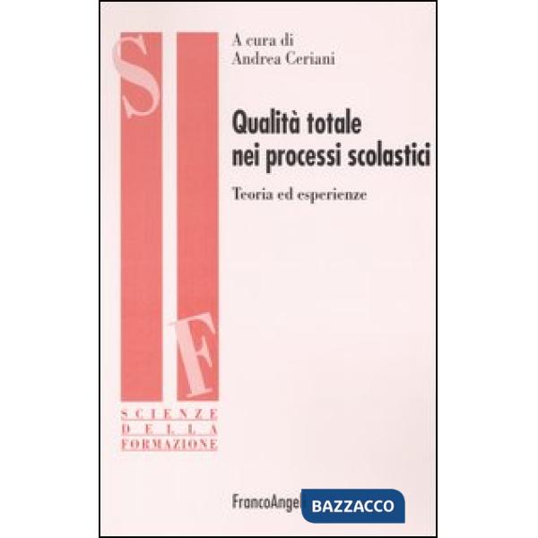 Qualità totale nei processi scolastici. Teoria ed esperienze