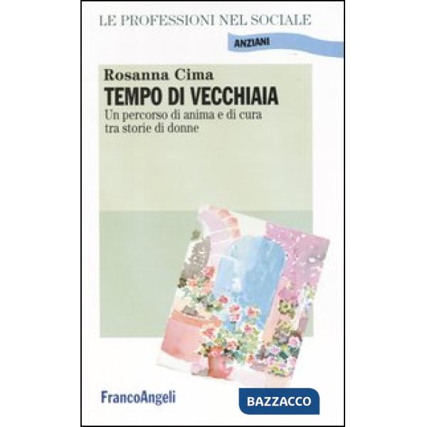 Tempo di vecchiaia. Un percorso di anima e di cura tra storie di donne