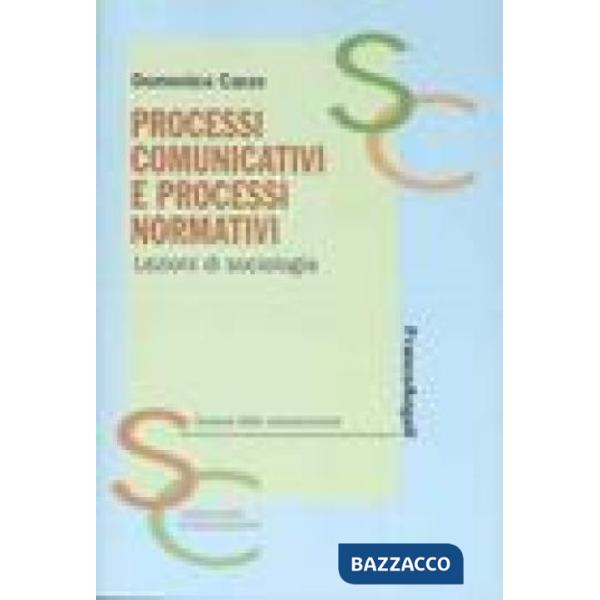 Processi comunicativi e processi normativi. Lezioni di sociologia