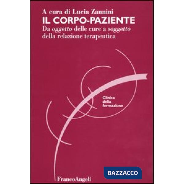 Corpo-paziente. Da oggetto delle cure a soggetto della relazione terapeutica (Il)