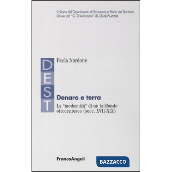 Denaro e terra. La «modernità» di un latifondo ottocentesco (secc. XVII-XIX)