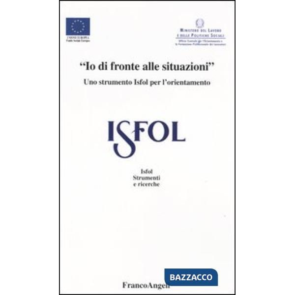 Io di fronte alle situazioni. Uno strumento Isfol per l'orientamento