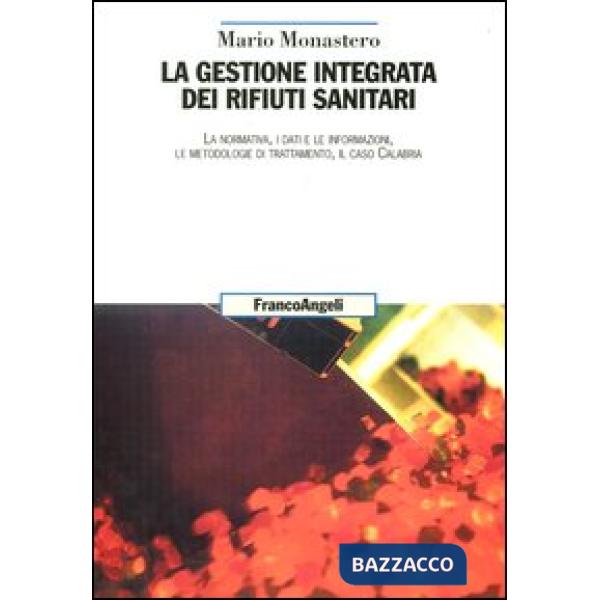 Gestione integrata dei rifiuti sanitari. La normativa, i dati e le informazioni,