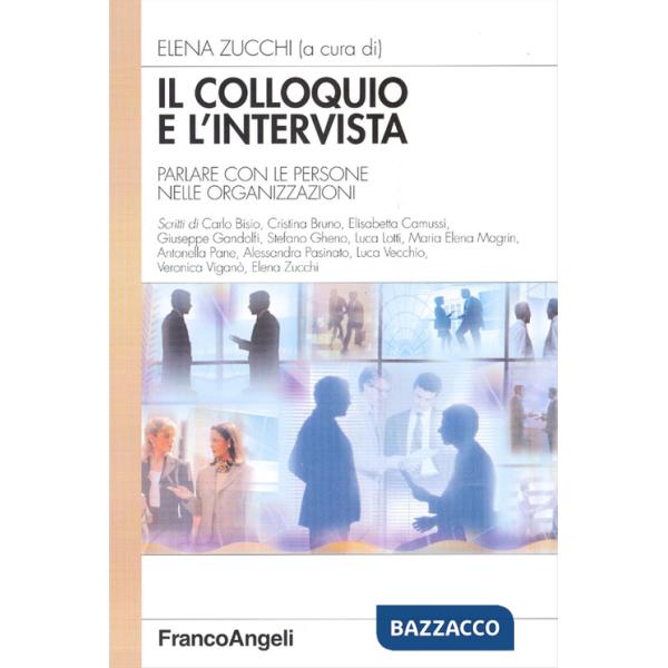 Colloquio e l'intervista. Parlare con le persone nelle organizzazioni (Il)