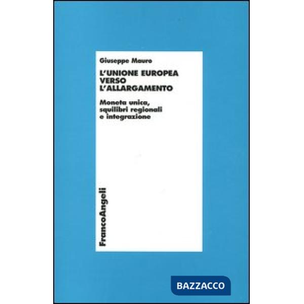 Unione Europea verso l'allargamento. Moneta unica, squilibri regionali e integra