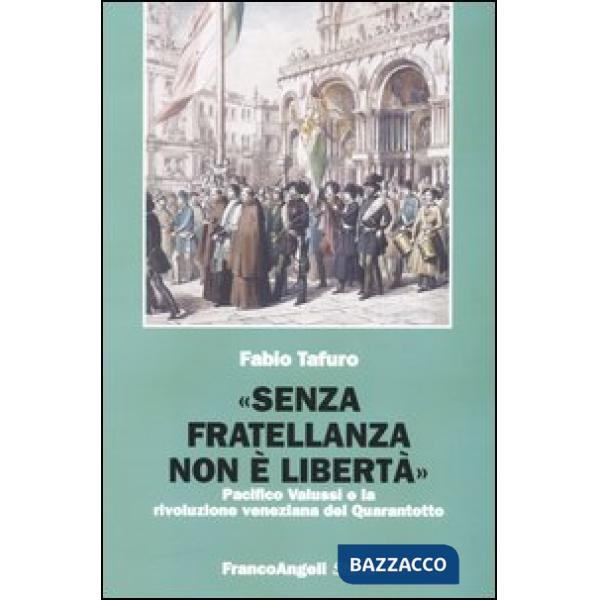 «Senza fratellanza non è libertà». Pacifico Valussi e la rivoluzione veneziana del Quarantotto