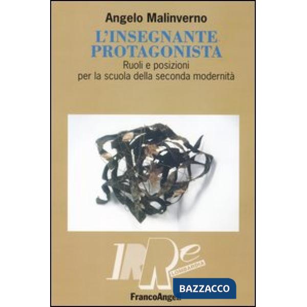 Insegnante protagonista. Ruoli e posizioni per la scuola della seconda modernità
