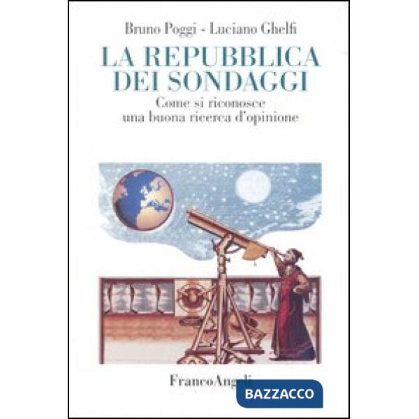 Repubblica dei sondaggi. Come si riconosce una buona ricerca d'opinione (La)