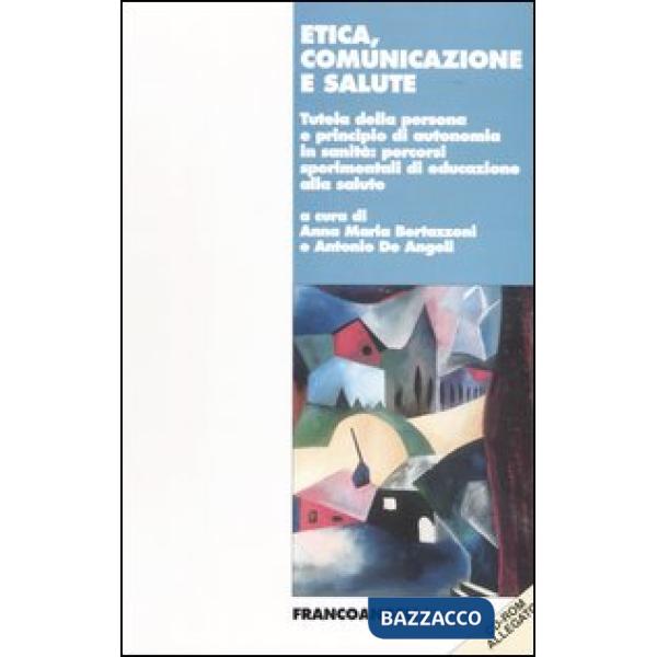 Etica, comunicazione e salute. Tutela della persona e principio di autonomia in 