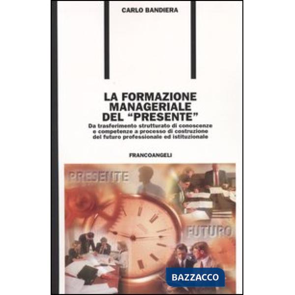 Formazione manageriale del "presente". Da trasferimento strutturato di conoscenz