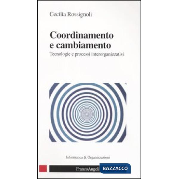 Coordinamento e cambiamento. Tecnologie e processi interorganizzativi