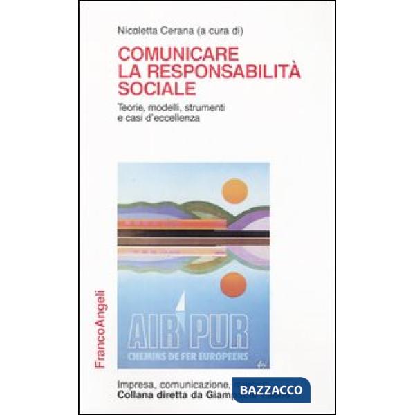 Comunicare la responsabilità sociale. Teorie, modelli, strumenti e casi d'eccell