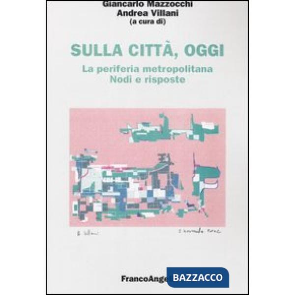 Sulla città, oggi. 7. La periferia metropolitana. Nodi e risposte