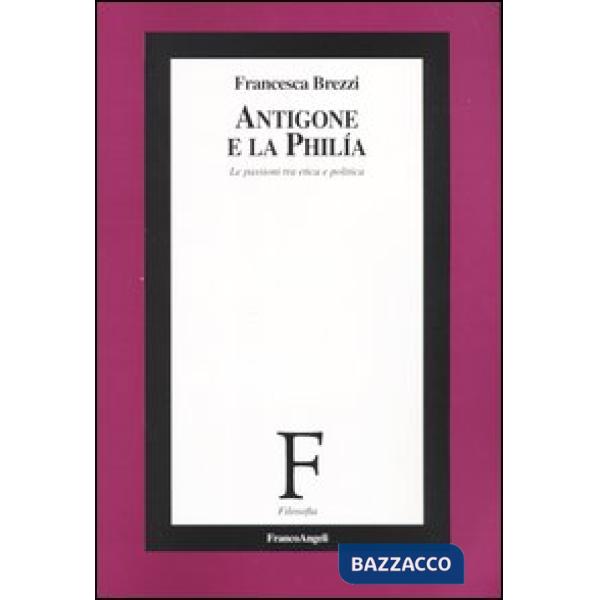 Antigone e la Philia. Le passioni tra etica e politica