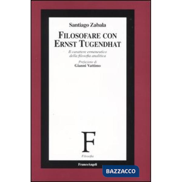 Filosofare con Ernst Tugendhat. Il carattere ermeneutico della filosofia analiti